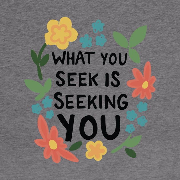 What You Seek Is Seeking You Inspirational Typography Quote by bigkidult